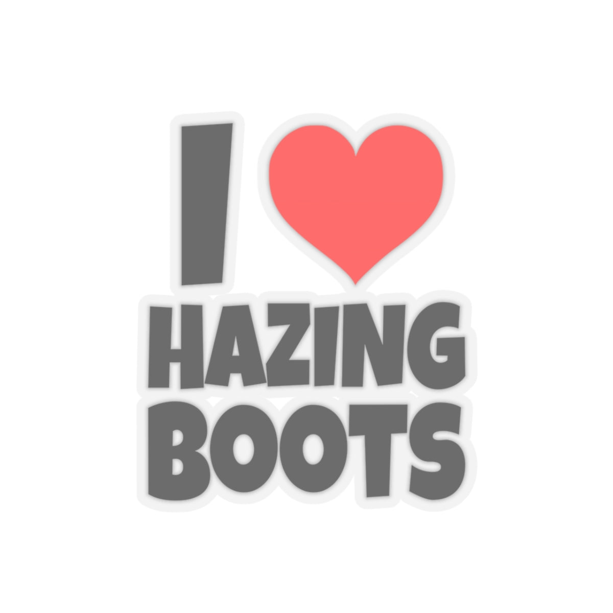 I Love Hazing Boots - Kiss-Cut Stickers