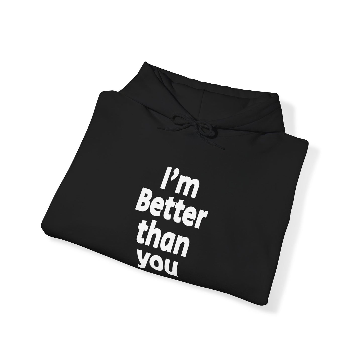 I'm Better Than You - Hooded Sweatshirt