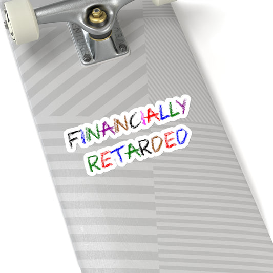 Financially Retarded - Kiss-Cut Stickers