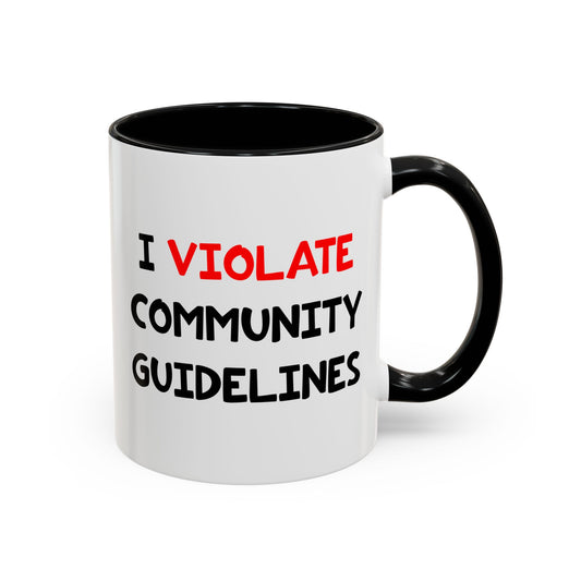 Funny Coffee Mug - I Violate Community Guidelines
