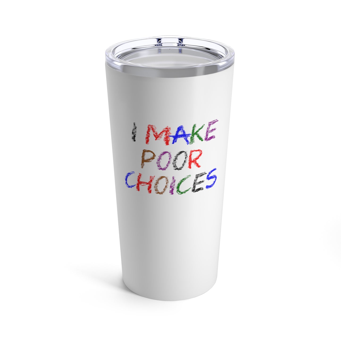 I Make Poor Choices - Tumbler 20oz