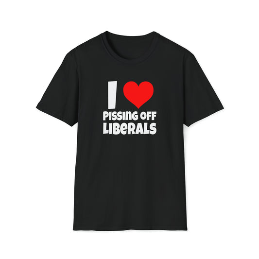 I Love Pissing Off Liberals - T-Shirt