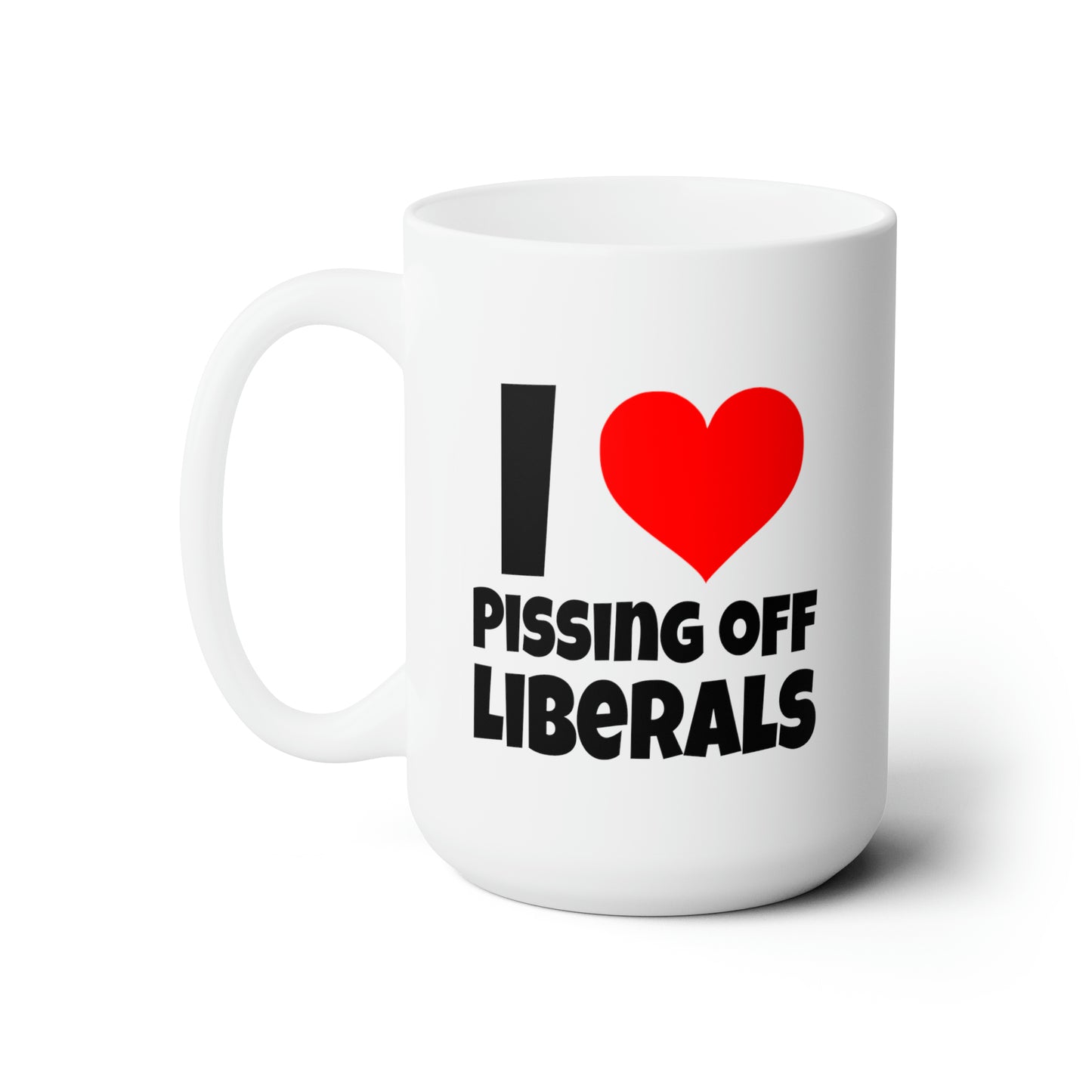 I Love Pissing Off Liberals - Coffee Mug