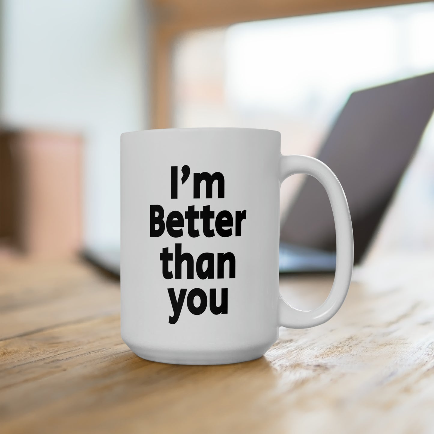 I'm Better Than You - Coffee Mug