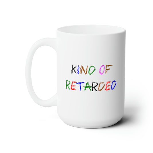 Kind of Retarded - Coffee Mug