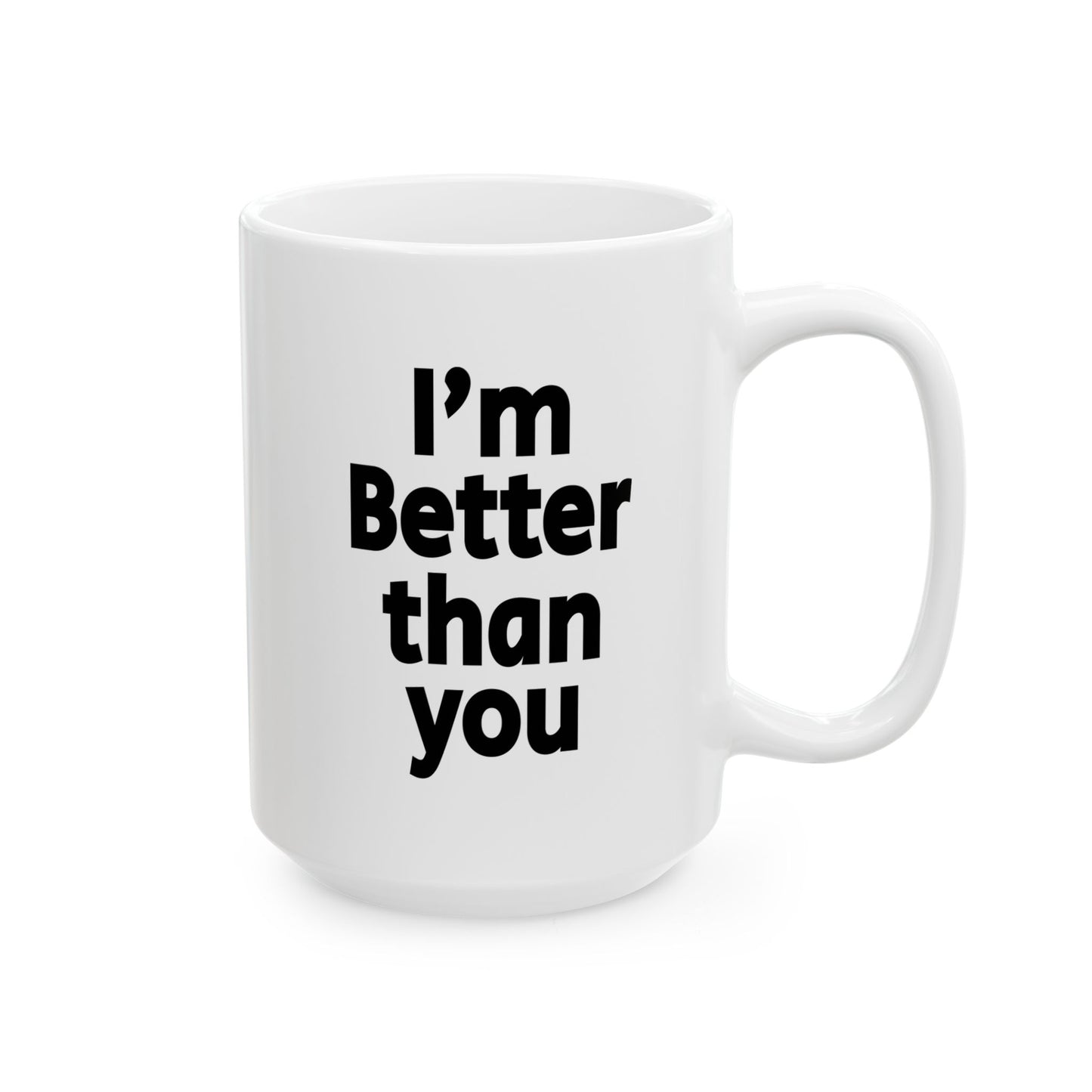 I'm Better Than you - Mug