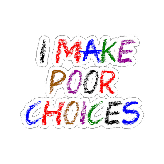 I Make Poor Choices - Kiss-Cut Stickers