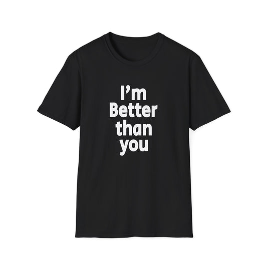 I'm Better Than You - T-Shirt
