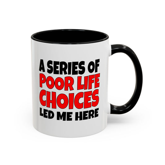 Funny Coffee Mug - A series of poor choices