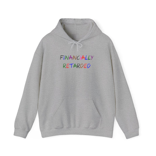Financially Retarded - Hooded Sweatshirt