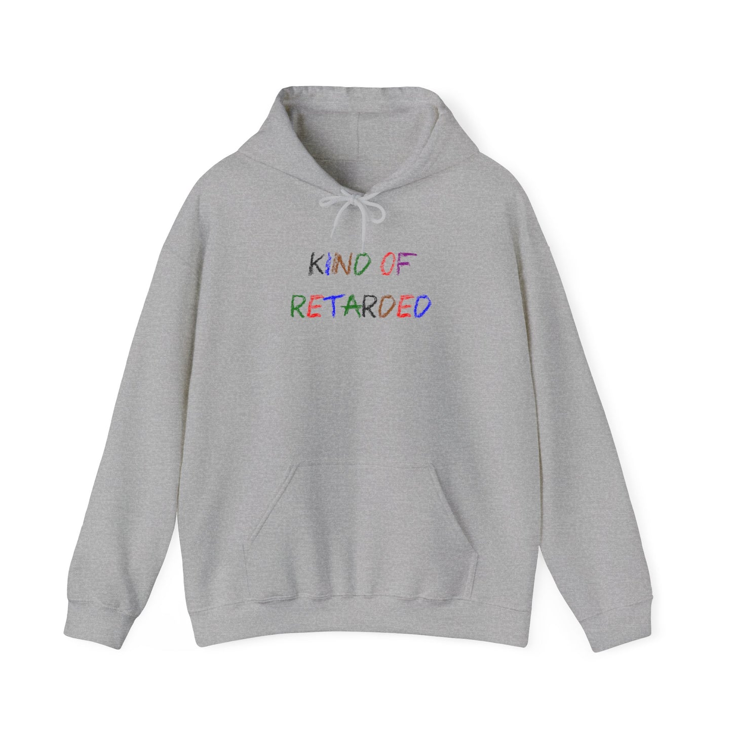 Kind of Retarded - Hooded Sweatshirt