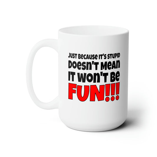 Stupid / Fun - Coffee Mug