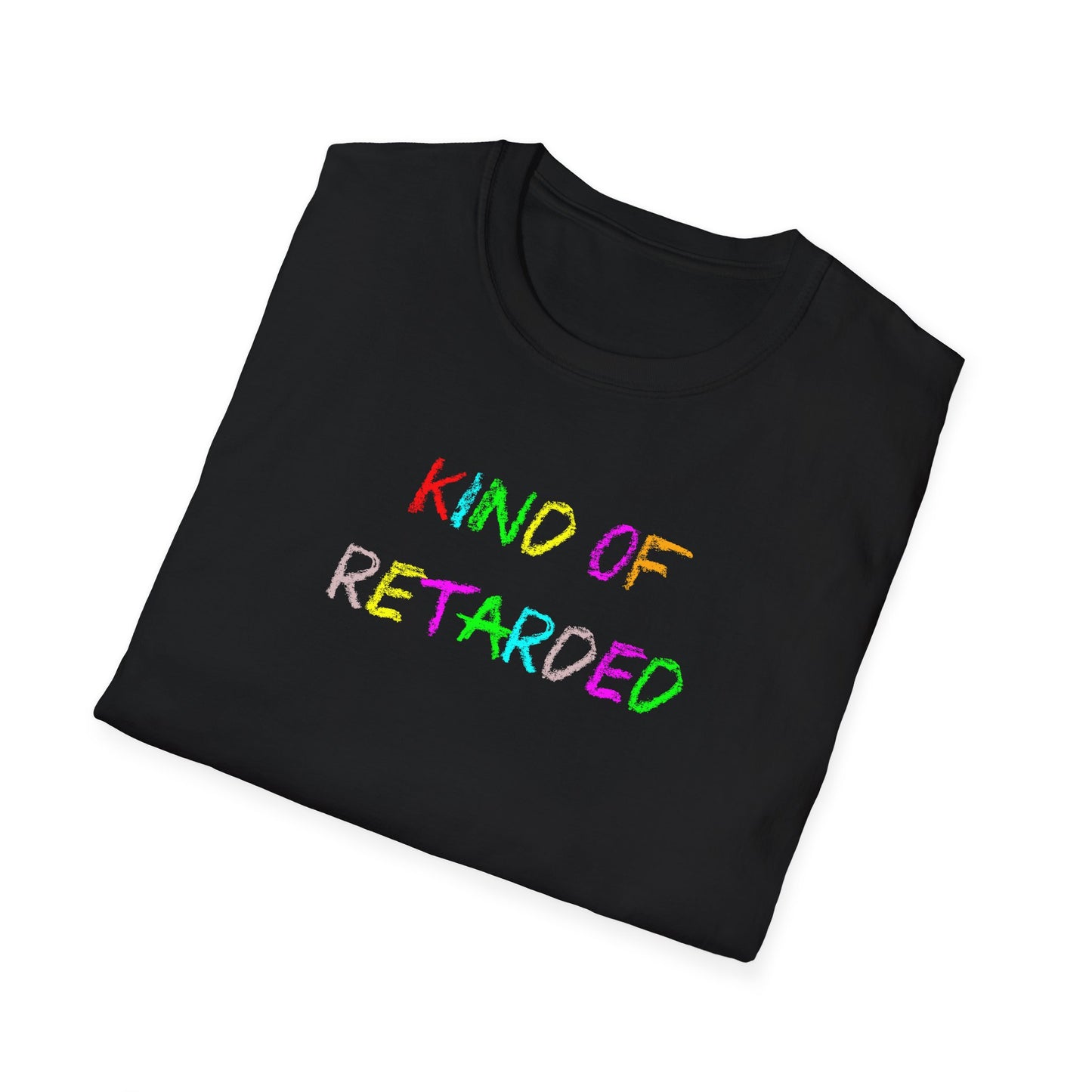 Kind of Retarded - T-Shirt