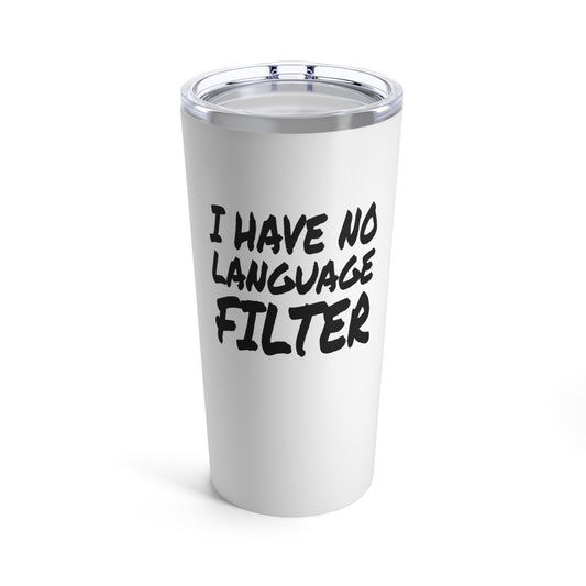 I have no Language Filter  - Tumbler 20oz