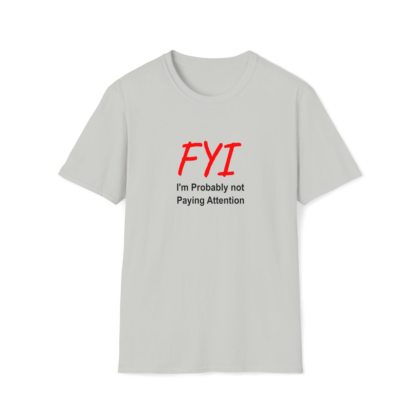 FYI not paying attention - T-Shirt