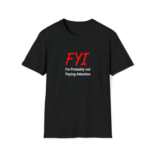 FYI not paying attention - T-Shirt