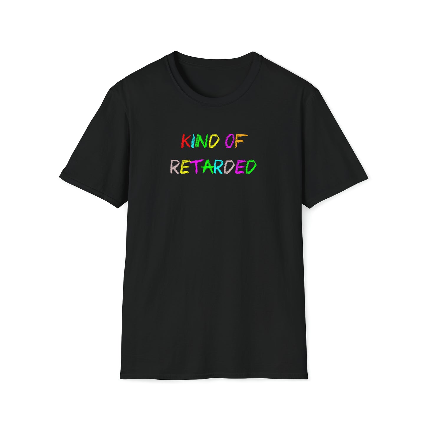 Kind of Retarded - T-Shirt