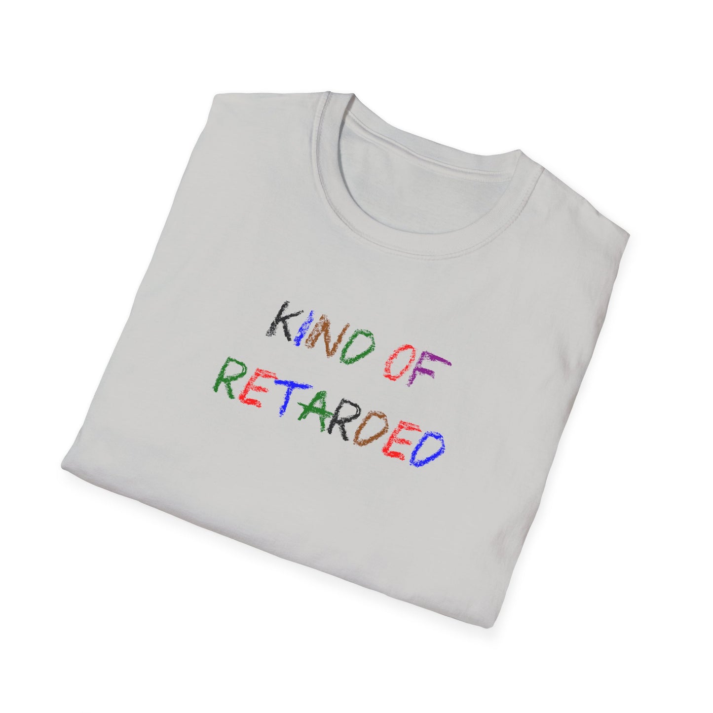 Kind of Retarded - T-Shirt