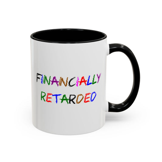 Funny Coffee Mug - Financially Retarded