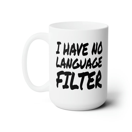 I Have no Language Filter - Coffee Mug