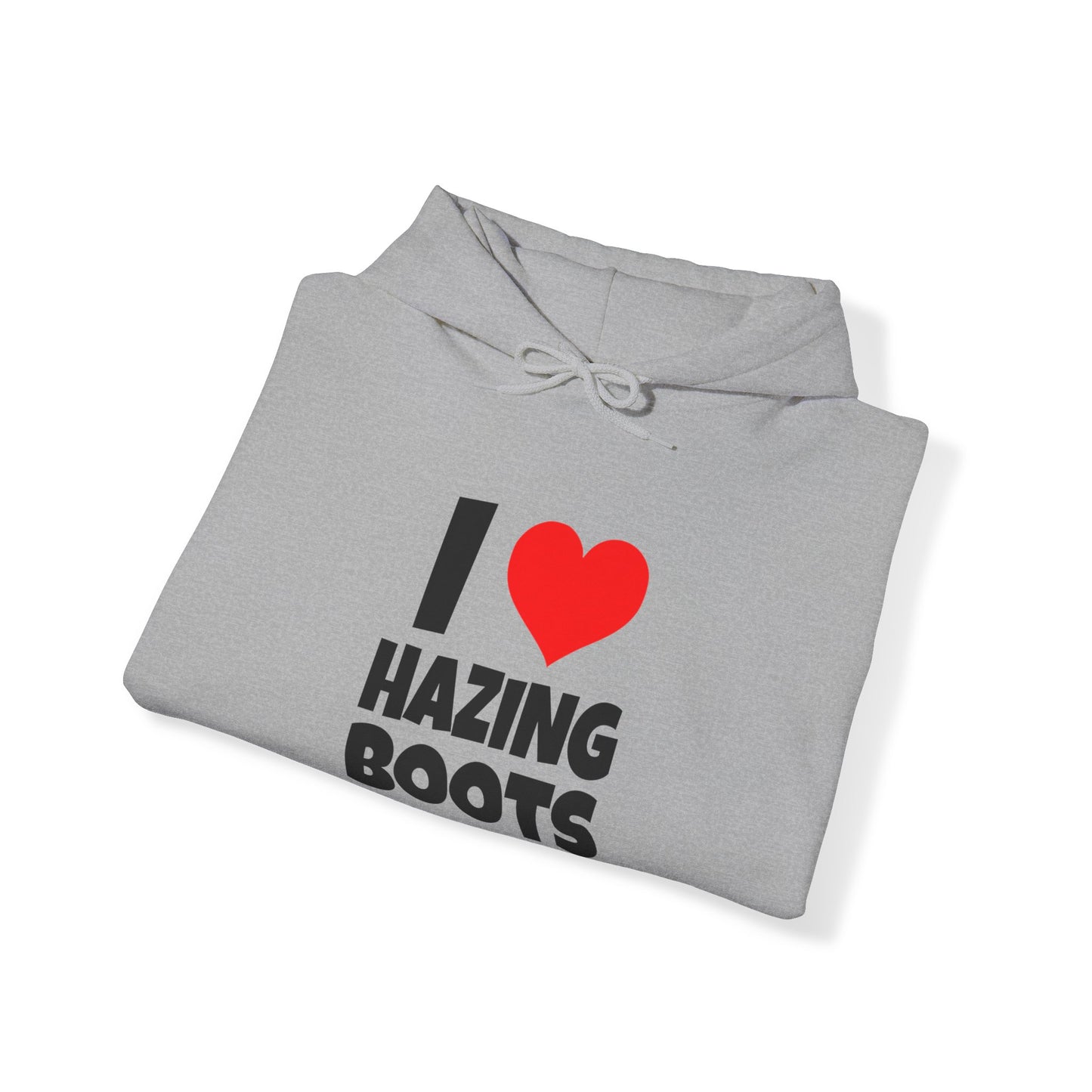 I Love Hazing Boots - Hooded Sweatshirt