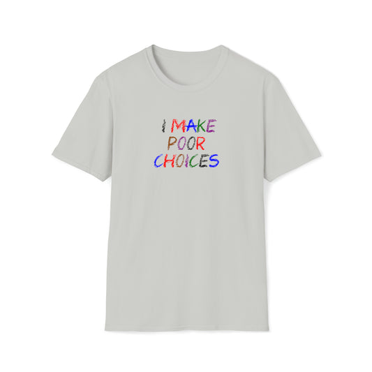 I Make Poor Choices - T-Shirt