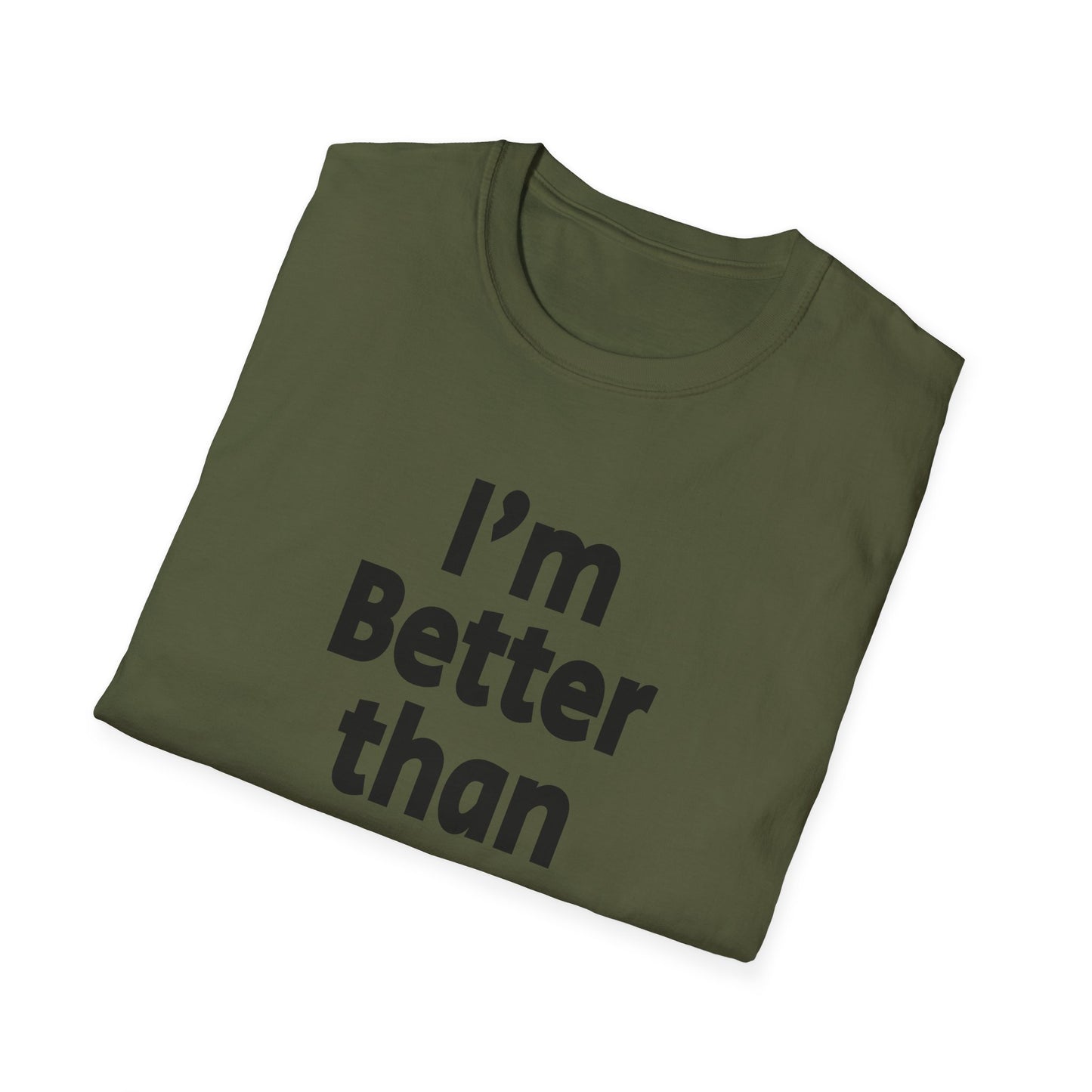 I'm Better Than You - T-Shirt