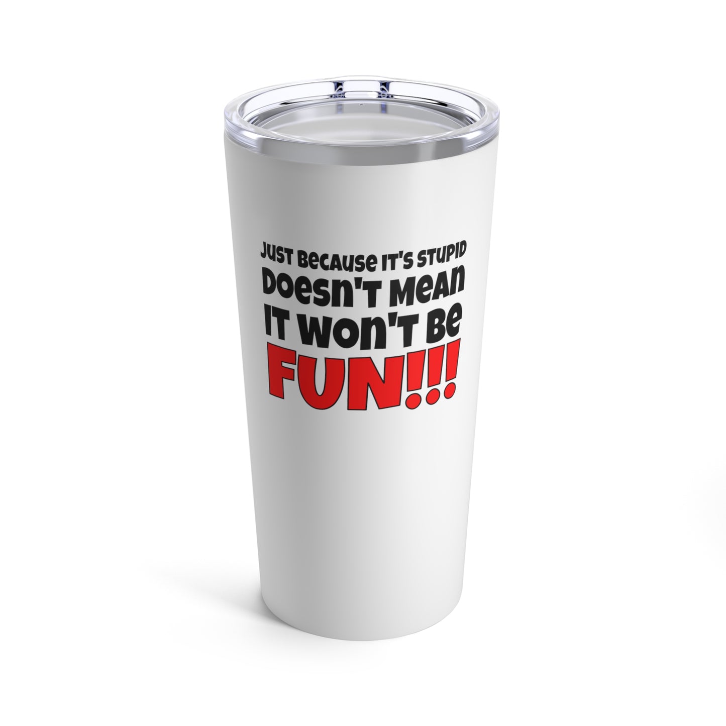 Stupid / Fun  - Tumbler 20oz