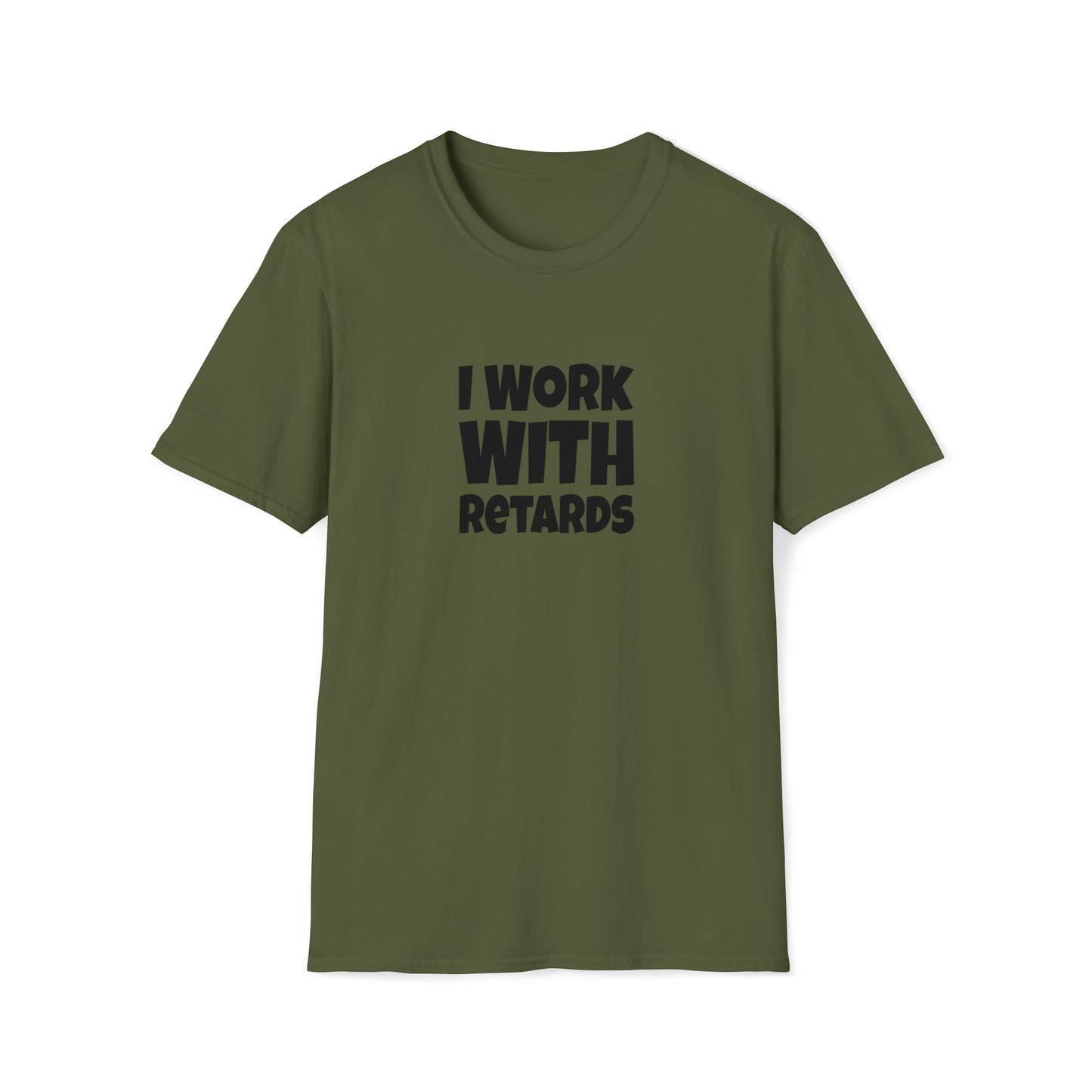 I Work with Retards - T-Shirt