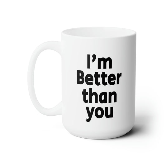 I'm Better Than You - Coffee Mug