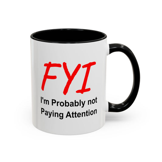 Funny Coffee Mug - FYI not paying attention