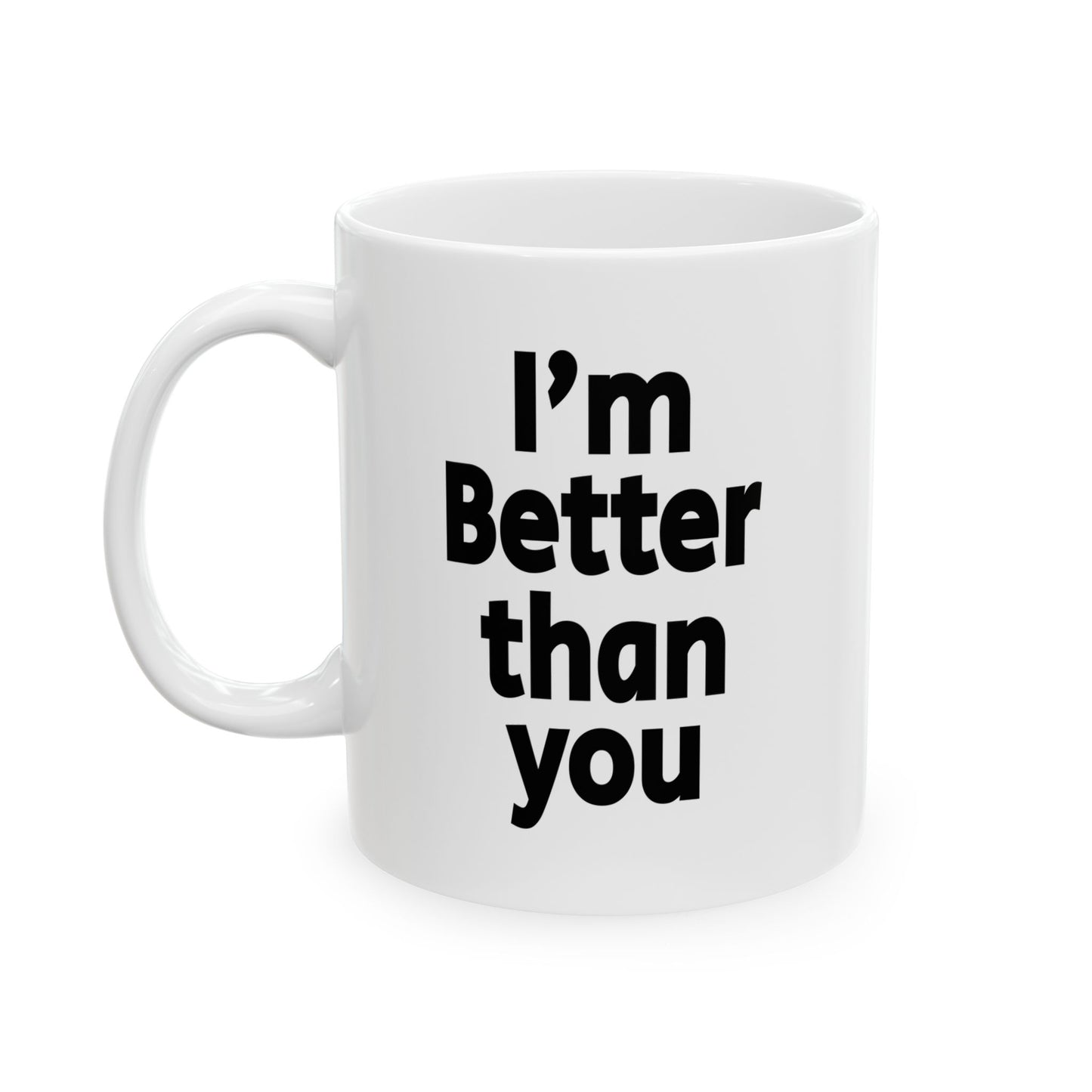 I'm Better Than you - Mug