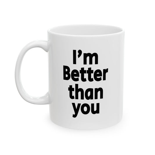 I'm Better Than you - Mug