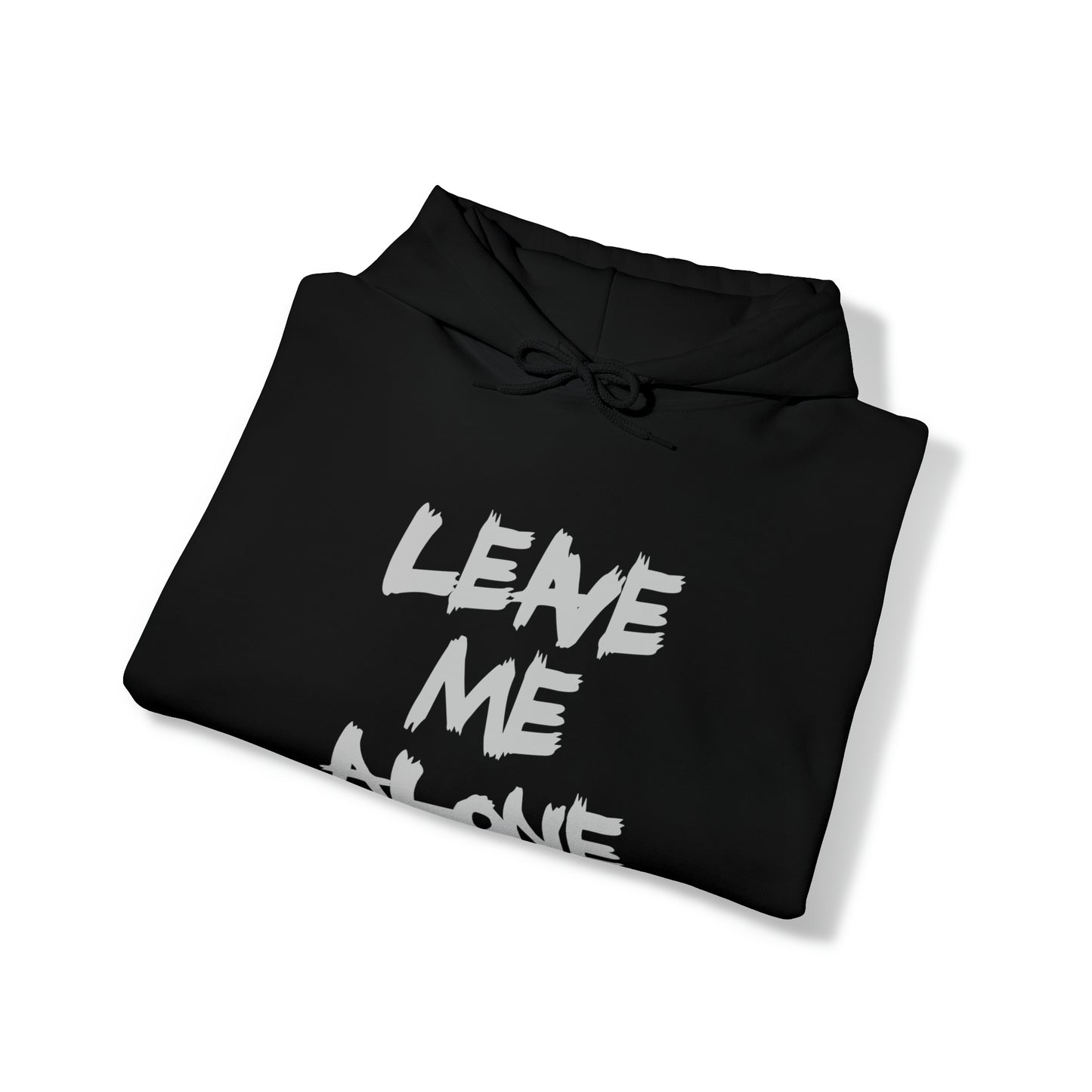 Leave Me Alone - Hooded Sweatshirt