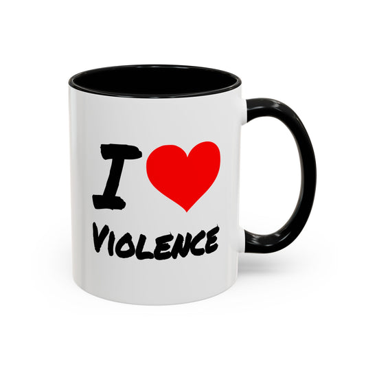 Funny Coffee Mug - I Love Violence