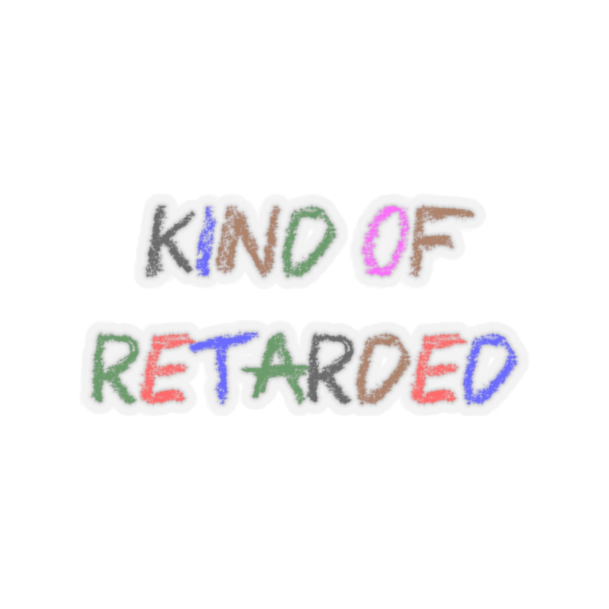 Kind of Retarded - Kiss-Cut Stickers