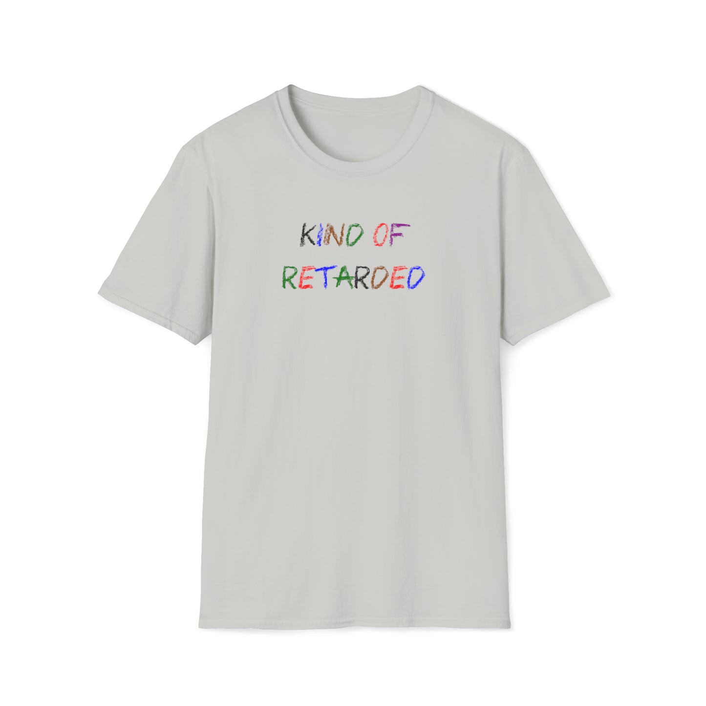 Kind of Retarded - T-Shirt