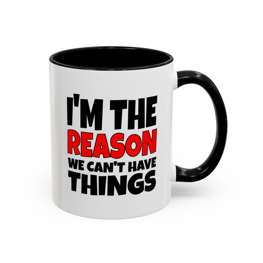 Funny Coffee Mug - I'm the Reason
