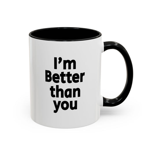 Funny Coffee Mug - I'm better than you