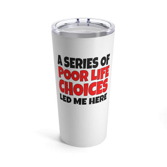 A Series of Poor Choices  - Tumbler 20oz